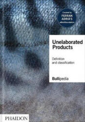 Unelaborated Products - elBullifoundation, Ferran Adria (ISBN: 9781838663667)