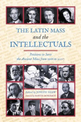 The Latin Mass and the Intellectuals - Joseph Shaw, Martin Mosebach (ISBN: 9781990685767)