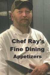 Chef Ray's Fine Dining: Appetizers - David Burnette, Chef Ray Burnette (ISBN: 9781718145146)