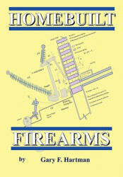 Homebuilt Firearms - Gary F Hartman (ISBN: 9780981539928)