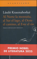 Krasznahorkai László: Al Norte la montana, al Sur el lago, al Oeste el camino, al Este el río (ISBN: 9788496489264)