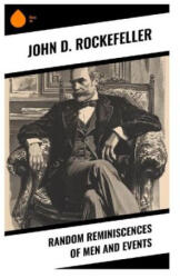 Random Reminiscences of Men and Events - John D. Rockefeller (2024)