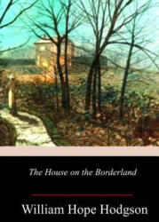The House on the Borderland - William Hope Hodgson (2017)
