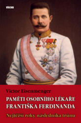 Paměti osobního lékaře Františka Ferdinanda - Nejtěžší roky následníka trůnu (2019)