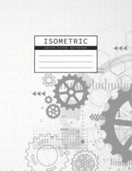 Isometric Graph Paper Notebook: Gear Wheel Mechanism Background 1/4 Inch Equilateral Triangle 3D Graph Paper Engineer Notebook Drafting Paper Isometri - Rosa Studios (ISBN: 9781073316236)