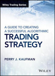 Guide to Creating a Successful Algorithmic Trading Strategy - Perry J Kaufman (ISBN: 9781119224747)