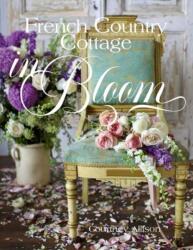 French Country Cottage in Bloom - Courtney Allison (ISBN: 9781423662594)