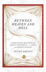 Between Heaven and Hell - A Dialog Somewhere Beyond Death with John F. Kennedy, C. S. Lewis and Aldous Huxley - Peter Kreeft (ISBN: 9780830848652)