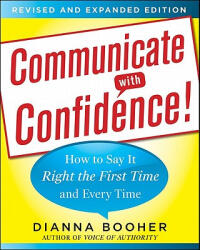 Communicate with Confidence, Revised and Expanded Edition: How to Say it Right the First Time and Every Time - Dianna Booher (ISBN: 9780071770132)