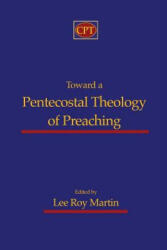 Toward a Pentecostal Theology of Preaching - Lee Roy Martin (ISBN: 9781935931416)