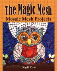 Magic Mesh - Mosaic Mesh Projects - Sigalit Eshet (ISBN: 9789659263301)