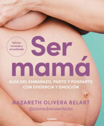 Ser mamá. Guía del embarazo, parto y posparto con evidencia y emoción / Becoming a Mom - Olivera Belart, Nazareth (2025)