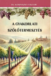 A gyakorlati szőlőtermesztés (ISBN: 9786156962669)