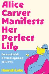 Alice Carver Manifests Her Perfect Life (ISBN: 9780008769178)