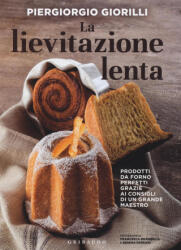 La lievitazione lenta. Prodotti da forno perfetti grazie ai consigli di un grande maestro - Piergiorgio Giorilli (ISBN: 9788858016008)
