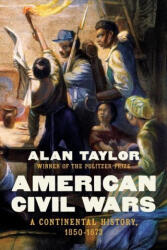 American Civil Wars: A Continental History, 1850-1873 - Taylor, Alan (ISBN: 9781324035282)