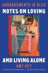 Arrangements in Blue: Notes on Loving and Living Alone - KEY AMY (ISBN: 9781324095163)