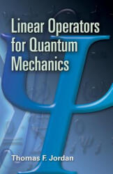 Linear Operators for Quantum Mechanics - Thomas F Jordan (ISBN: 9780486453293)