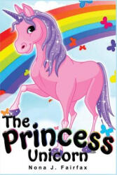 The Princess Unicorn: Children's Books, Kids Books, Bedtime Stories For Kids, Kids Fantasy Book (ISBN: 9781539779384)