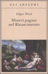 Misteri pagani nel Rinascimento - Edgar Wind, P. Bertolucci (ISBN: 9788845926761)