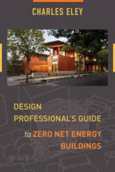 Design Professional's Guide to Zero Net Energy Buildings - Charles Eley (ISBN: 9781610917636)