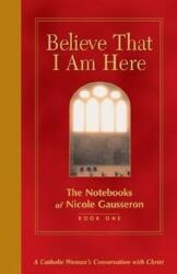 Believe That I Am Here (ISBN: 9780829416213)