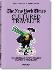 The New York Times. Cultured Traveler. 100 Lieux pour esprits curieux d'Agadir à Yogyakarta (ISBN: 9783836571753)