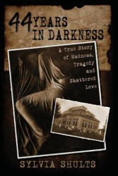 44 Years in Darkness - Sylvia Shults (ISBN: 9781892523471)