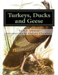 Turkeys, Ducks and Geese: Breeding, Hatching and Rearing For Pleasure or Profit - H a Nourse, Jackson Chambers (ISBN: 9781539715689)