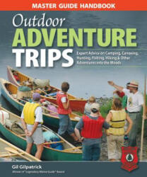 Master Guide Handbook to Outdoor Adventure Trips - Gil Gilpatrick (ISBN: 9781896980751)