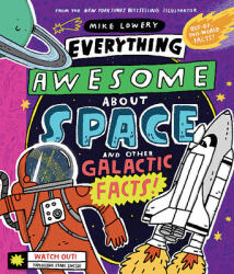 Everything Awesome About Space and Other Galactic Facts! - Mike Lowery (ISBN: 9781338359749)