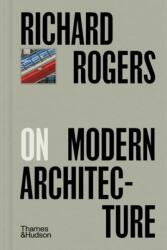 Richard Rogers on Modern Architecture (ISBN: 9780500029503)