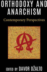 Orthodoxy and Anarchism: Contemporary Perspectives - Per-Arne Bodin, Davor Dzalto (ISBN: 9781978715363)