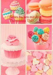 Neues Backen mit dem Thermomix TM5 - Verena Sundheimer (ISBN: 9783734751523)