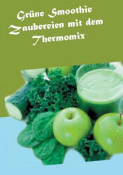 Grune Smoothie Zaubereien mit dem Thermomix - Vanessa Wilhelms (ISBN: 9783735774682)