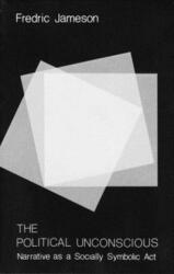 Political Unconscious: Narrative as a Socially Symbolic Act - Fredric Jameson (ISBN: 9780801492228)
