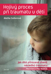 Hojivý proces při traumatu u dětí - Jak dítě přirozeně zbavit následků traumatu (ISBN: 9788076842151)