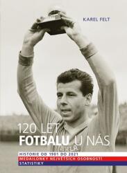 120 de ani de fotbal la noi - Istorie din 1901 până în 2021 (ISBN: 9788024276595)