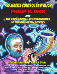 The Matrix Control System of Philip K. Dick And The Paranormal Synchronicities o - Timothy Green Beckley (ISBN: 9781606119778)