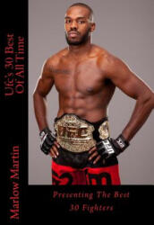 Ufc's 30 Best Of All Time: Presenting The Best 30 Fighters - Marlow Jermaine Martin (ISBN: 9781500392871)
