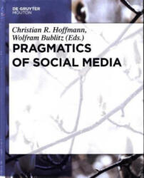 Pragmatics of Social Media - Christian Hoffmann, Wolfram Bublitz (ISBN: 9783110439694)