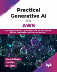 Practical Generative AI on AWS - Jay Rao, Kp Babu (ISBN: 9789365894653)