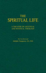 The Spiritual Life: A Treatise on Ascetical and Mystical Theology - Adolphe Tanquerey (ISBN: 9780895558947)