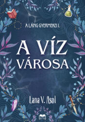 A víz városa - Lana V. Asol (ISBN: 9789636399689)