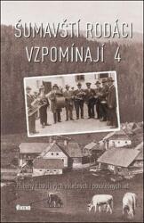 Gospodarii născuți în Țumava își amintesc 4 - Povești din ani tulburi de război și postbelici (ISBN: 9788074332463)