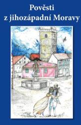 Pověsti z jihozápadní Moravy (ISBN: 9788074973765)