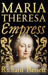 Maria Theresa: Empress - Richard Bassett (ISBN: 9780300243987)