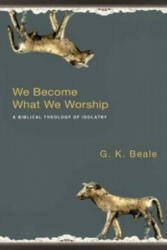 We Become What We Worship - G K Beale (ISBN: 9781844743148)