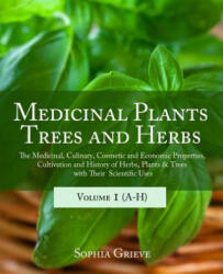 Medicinal Plants, Trees and Herbs: The Medicinal, Culinary, Cosmetic and Economic Properties, Cultivation and History of Herbs, Plants & Trees with Th - Sophia Grieve, Kert Ost (ISBN: 9781893774759)
