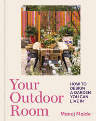 Your Outdoor Room: How to Design a Garden You Can Live in - Malde, Manoj (ISBN: 9780711282247)